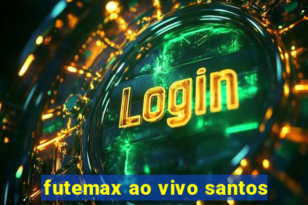 futemax ao vivo santos